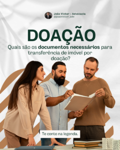 A doação de um imóvel exige planejamento, documentação específica e assessoria jurídica especializada para garantir segurança jurídica e prevenir conflitos futuros.